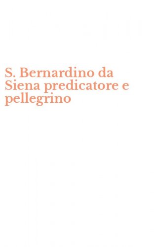 S. Bernardino da Siena predicatore e pellegrino