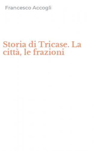 Storia di Tricase. La citt&agrave;, le frazioni