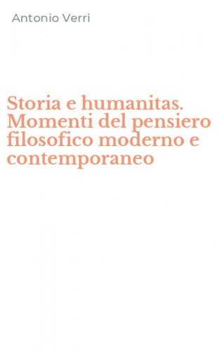 Storia e humanitas. Momenti del pensiero filosofico moderno e contemporaneo
