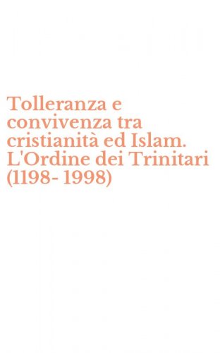 Tolleranza e convivenza tra cristianit&agrave; ed Islam. L'Ordine dei Trinitari (1198-1998)