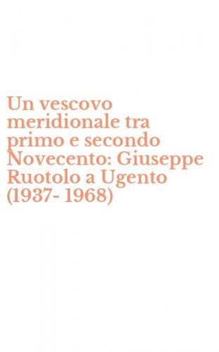 Un vescovo meridionale tra primo e secondo Novecento: Giuseppe Ruotolo a Ugento (1937-1968)