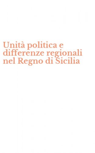 Unit&agrave; politica e differenze regionali nel Regno di Sicilia