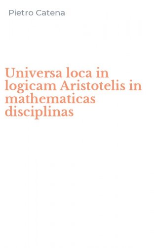 Universa loca in logicam Aristotelis in mathematicas disciplinas