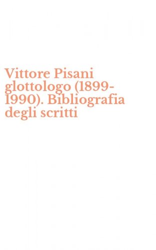 Vittore Pisani glottologo (1899-1990). Bibliografia degli scritti