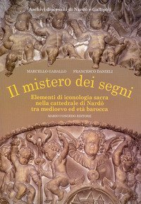 Il mistero dei segni. Elementi di iconografia sacra nella Cattedrale di Nard&ograve; tra Medioevo ed et&agrave; barocca