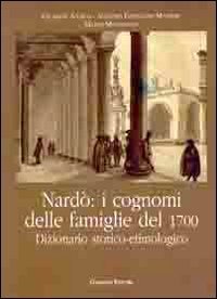 Nard&ograve;. I cognomi delle famiglie del 1700. Dizionario storico-etimologico