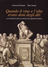 Quando il vino e l'olio erano doni degli d&egrave;i. La filosofia della natura nel mondo antico