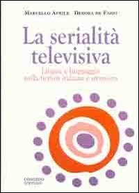La serialit&agrave; televisiva. Lingua e linguaggio nella fiction italiana e straniera