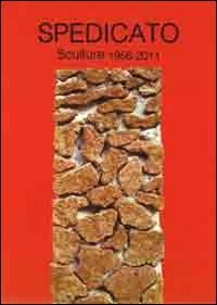 Spedicato. Sculture 1956-2011