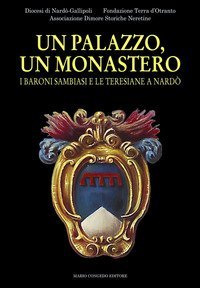 Un palazzo, un monastero. I baroni Sambiasi e le Teresiane a Nard&ograve;