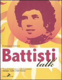 Battisti talk. Tutte le interviste e le dichiarazioni alla stampa, radio e televisione - TELEVISIONE