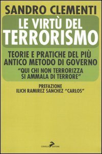 Le virt&ugrave; del terrorismo. Teorie e pratiche del pi&ugrave; antico metodo di governo