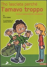 L'ho lasciata perch&eacute; l'amavo troppo. Piccolo campionario dell'abbandono