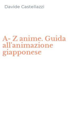 A-Z anime. Guida all'animazione giapponese