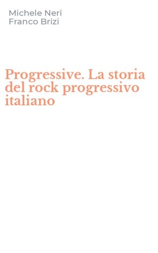 Progressive. La storia del rock progressivo italiano