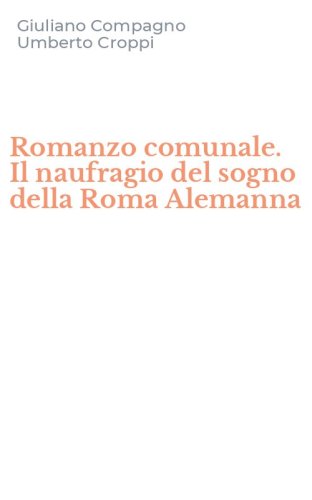 Romanzo comunale. Il naufragio del sogno della Roma Alemanna