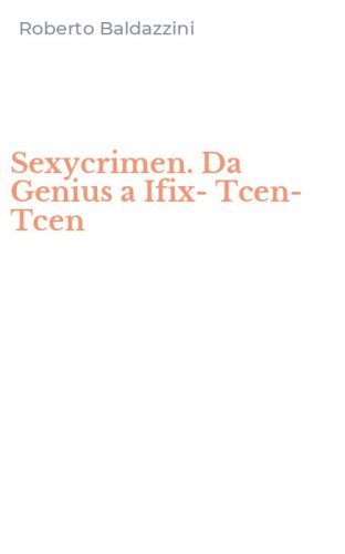 Sexycrimen. Da Genius a Ifix-Tcen-Tcen