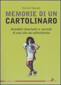 Memorie di un cartolinaro. Aneddoti divertenti e surreali di una vita da collezionista - COLLEZIONISTA