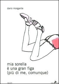 Mia sorella &egrave; una gran figa (pi&ugrave; di me, comunque)