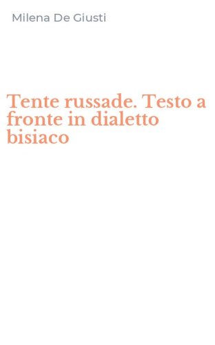 Tente russade. Testo a fronte in dialetto bisiaco