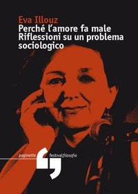 Perch&eacute; l'amore fa male. Riflessioni su un problema sociologico