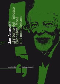 Il ritorno del rimosso. Ekhnaton, Mos&egrave; e il monoteismo