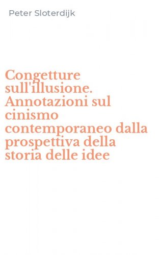 Congetture sull'illusione. Annotazioni sul cinismo contemporaneo dalla prospettiva della storia delle idee