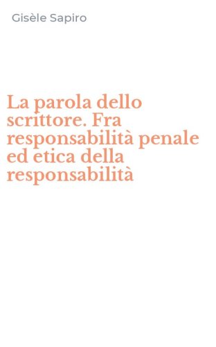 La parola dello scrittore. Fra responsabilit&agrave; penale ed etica della responsabilit&agrave;