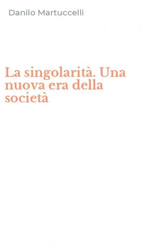 La singolarit&agrave;. Una nuova era della societ&agrave;