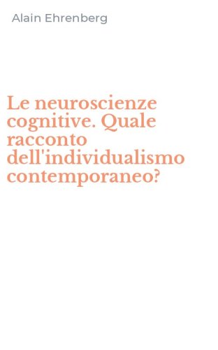 Le neuroscienze cognitive. Quale racconto dell'individualismo contemporaneo?