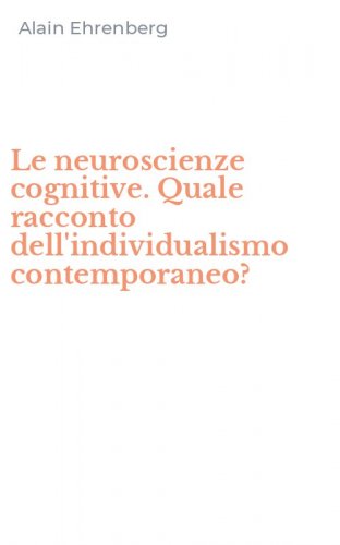 Le neuroscienze cognitive. Quale racconto dell'individualismo contemporaneo?