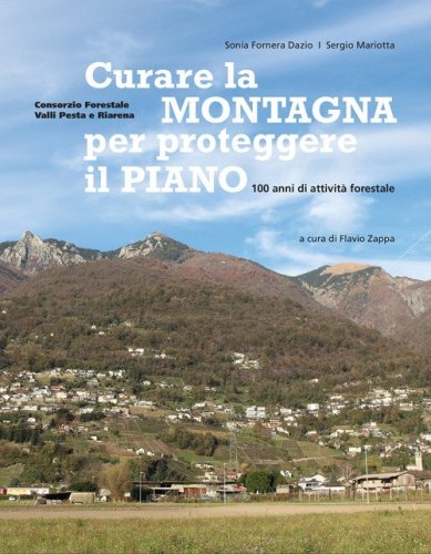Curare la montagna per proteggere il piano. 100 anni di attivit&agrave; forestale
