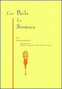 Cos&igrave; parla lo stomaco. Il centro germinativo di tutte le malattie. &laquo;La tragedia della nutrizione umana&raquo;