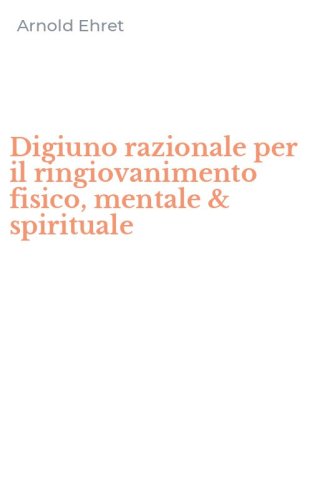 Digiuno razionale per il ringiovanimento fisico, mentale & spirituale