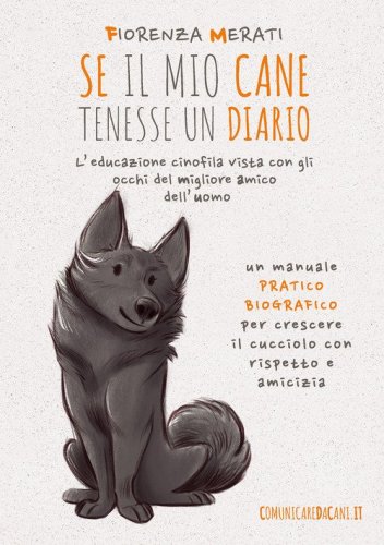 Se il mio cane tenesse un diario. L'educazione cinofila vista con gli occhi del migliore amico dell'uomo