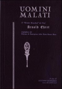 Uomini malati. Il &laquo;Kranke Menschen&raquo; del prof. Arnold Ehret originatore del sistema di guarigione della dieta senza muco