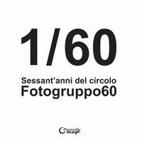 1/60. Sessant'anni del Circolo Fotogruppo60