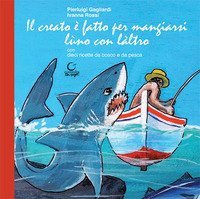 Il creato &egrave; fatto per mangiarsi l&ugrave;no con l&agrave;ltro