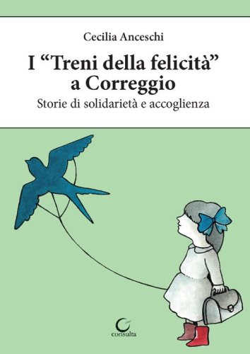 I &laquo;treni della felicit&agrave;&raquo; a Correggio. Storie di solidariet&agrave; e accoglienza