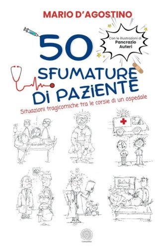 50 sfumature di paziente. Situazioni tragicomiche tra le corsie di un ospedale