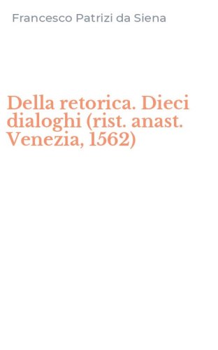 Della retorica. Dieci dialoghi (rist. anast. Venezia, 1562)