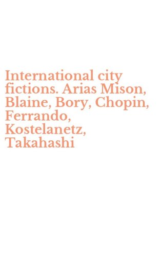 International city fictions. Arias Mison, Blaine, Bory, Chopin, Ferrando, Kostelanetz, Takahashi