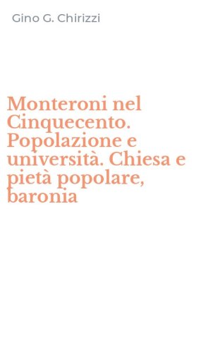 Monteroni nel Cinquecento. Popolazione e universit&agrave;. Chiesa e piet&agrave; popolare, baronia
