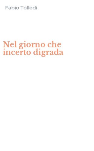 Nel giorno che incerto digrada