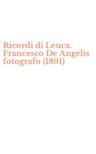 Ricordi di Leuca. Francesco De Angelis fotografo (1891)