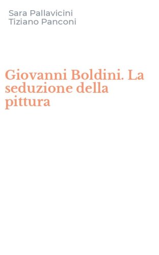 Giovanni Boldini. La seduzione della pittura