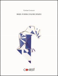MADI. Forma colore spazio. Movimemto artistico internazionale dal 1946 ad oggi