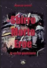Sbirro morto eroe. Le verit&agrave; giudiziarie