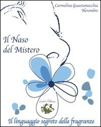 Il naso del mistero. Il linguaggio segreto delle fragranze