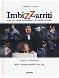Imbizzarriti. Com'&egrave; stato possibile restituire dignit&agrave; e diritti agli artisti italiani